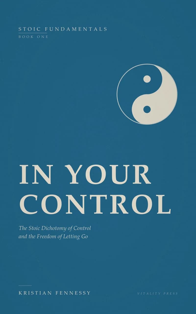 In Your Control: The Stoic Dichotomy of Control and the Freedom of Letting Go — book cover